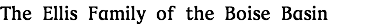 The Ellis Family of the Boise Basin